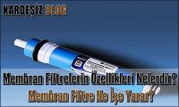 Membran Filtrelerin Özellikleri Nelerdir