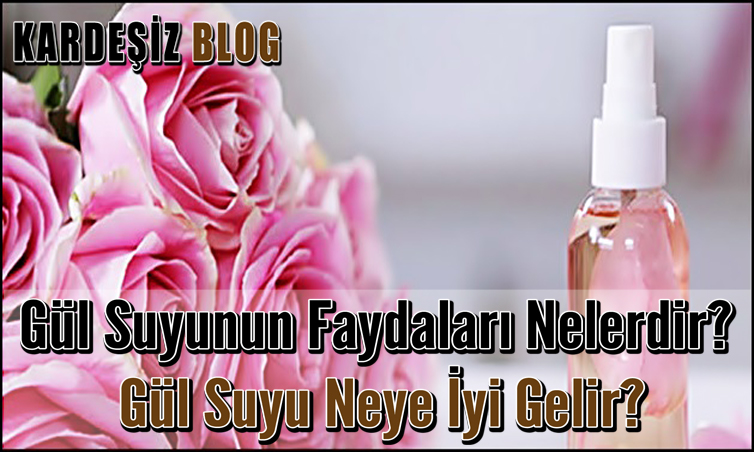 Gül Suyunun Faydaları Nelerdir