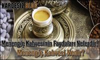 Menengiç Kahvesinin Faydaları Nelerdir
