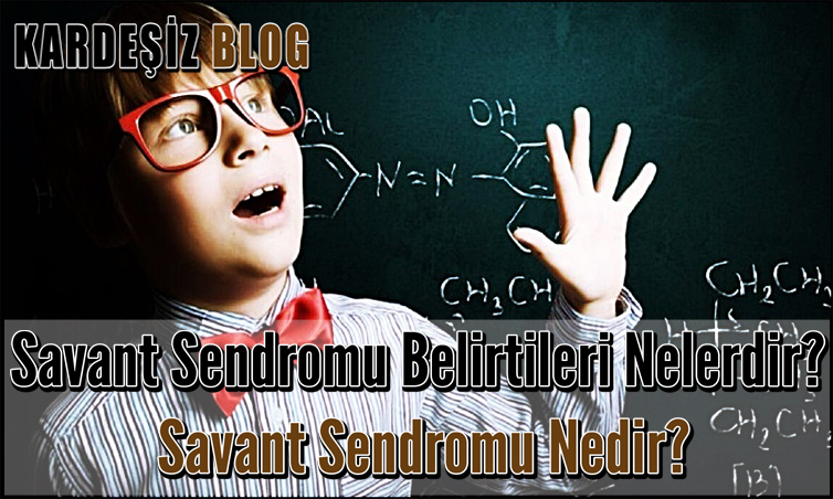 Savant Sendromu Belirtileri Nelerdir