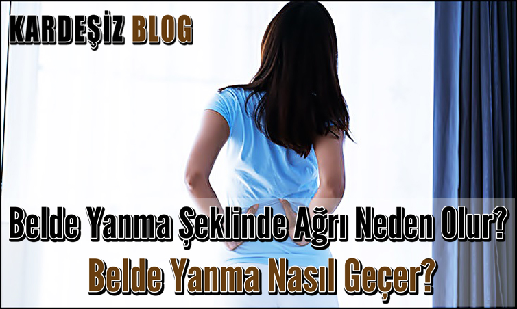 Belde Yanma Şeklinde Ağrı Neden Olur