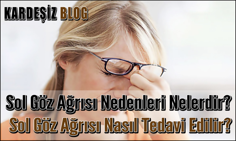 Sol Göz Ağrısı Nedenleri Nelerdir