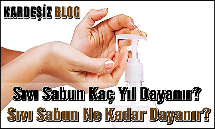 Sıvı Sabun Kaç Yıl Dayanır