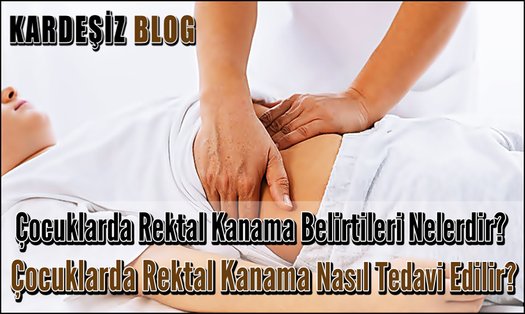 Çocuklarda Rektal Kanama Belirtileri Nelerdir