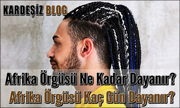Afrika Örgüsü Ne Kadar Dayanır