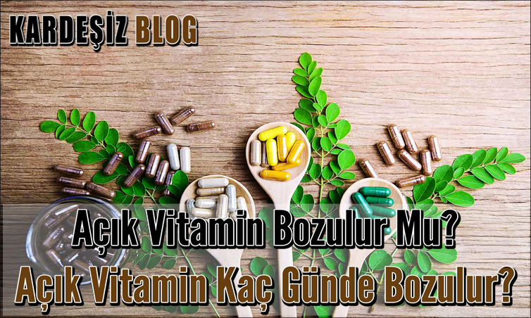 Açık Vitamin Bozulur Mu