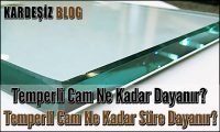 Temperli Cam Ne Kadar Dayanır