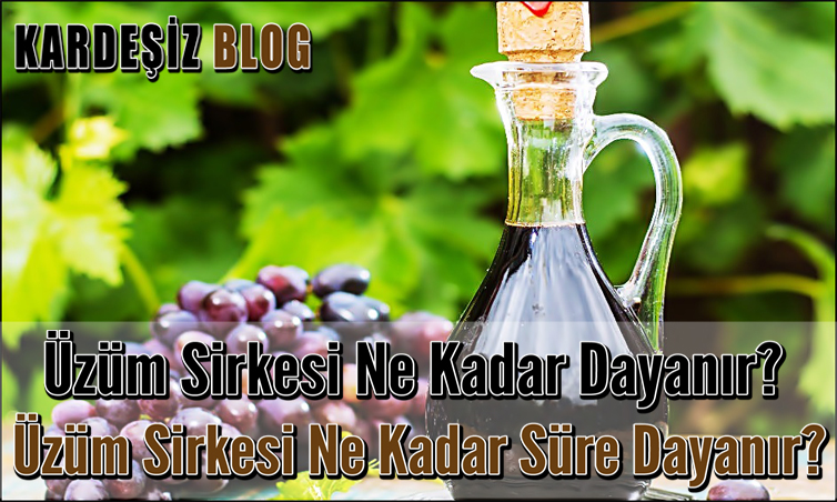 Üzüm Sirkesi Ne Kadar Dayanır