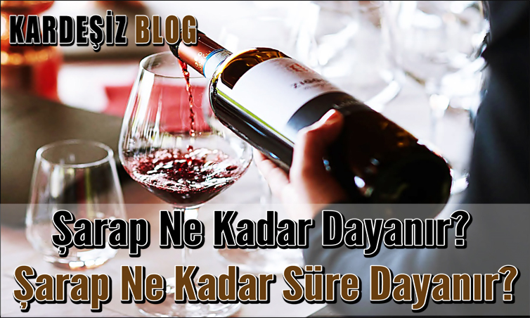 Şarap Ne Kadar Dayanır