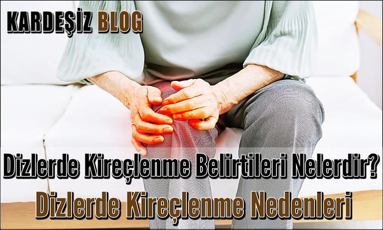 Dizlerde Kireçlenme Belirtileri Nelerdir