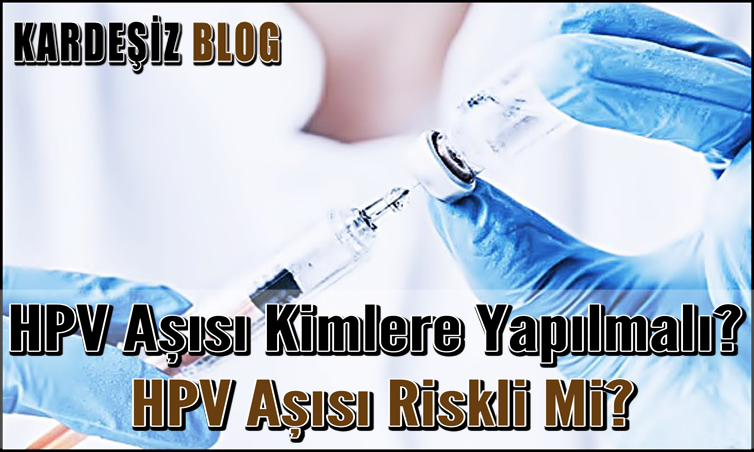 HPV Aşısı Kimlere Yapılmalı