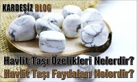 Havlit Taşının Faydaları Nelerdir