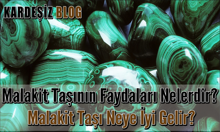 Malakit Taşının Faydaları Nelerdir