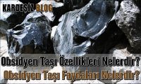 Obsidyen Taşı Özellikleri Nelerdir