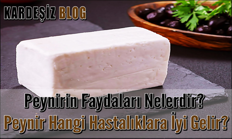 Peynirin Faydaları Nelerdir