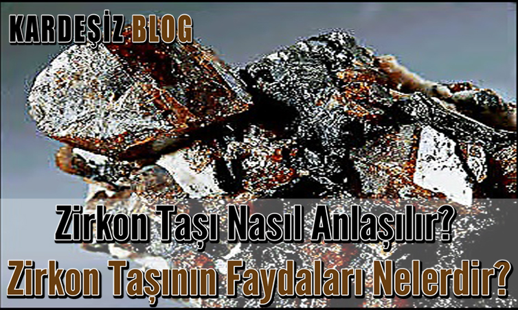 Zirkon Taşı Nasıl Anlaşılır