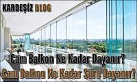 Cam Balkon Ne Kadar Dayanır