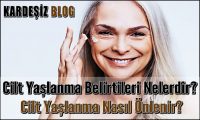 Cilt Yaşlanma Belirtileri Nelerdir