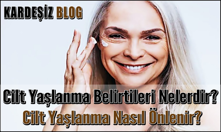 Cilt Yaşlanma Belirtileri Nelerdir