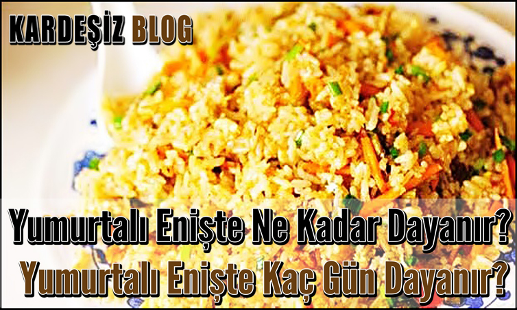 Yumurtalı Enişte Ne Kadar Dayanır