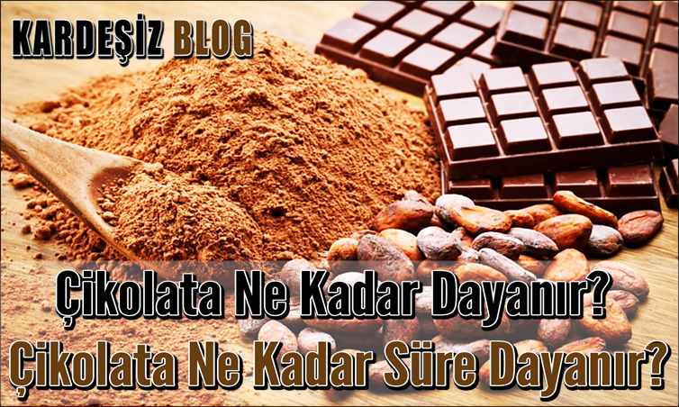 Çikolata Ne Kadar Dayanır
