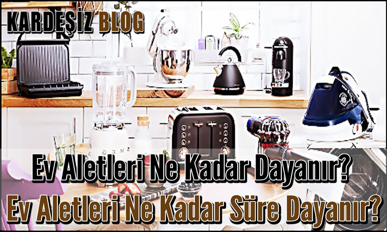 Ev Aletleri Ne Kadar Dayanır