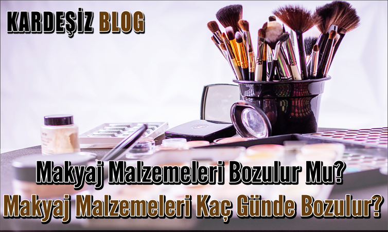 Makyaj Malzemeleri Bozulur Mu