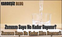 Zemzem Suyu Ne Kadar Dayanır