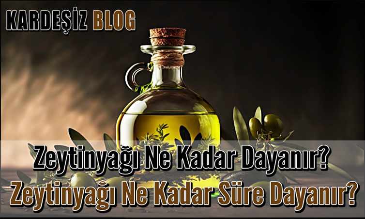 Zeytinyağı Ne Kadar Dayanır