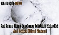 Ani Bebek Ölümü Sendromu Belirtileri Nelerdir