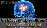 Beyinde Araknoid Kist Belirtileri Nelerdir