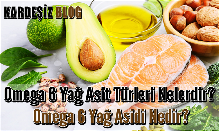 Omega 6 Yağ Asit Türleri Nelerdir