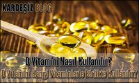 D Vitamini Nasıl Kullanılır