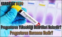 Progesteron Yüksekliği Belirtileri Nelerdir