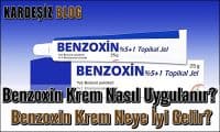 Benzoxin Krem Nasıl Uygulanır