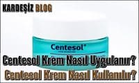 Centesol Krem Nasıl Uygulanır