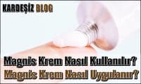 Magnis Krem Nasıl Kullanılır