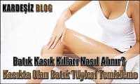Batık Kasık Kılları Nasıl Alınır