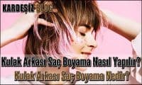 Kulak Arkası Saç Boyama Nasıl Yapılır