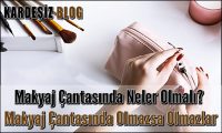 Makyaj Çantasında Neler Olmalı