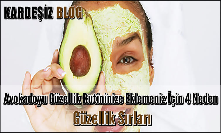 Avokadoyu Güzellik Rutininize Eklemeniz için 4 Neden