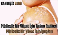 Pürüzsüz Bir Vücut için Bakım Rehberi