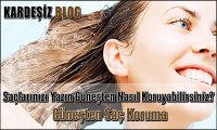 Saçlarınızı Yazın Güneşten Nasıl Koruyabilirsiniz