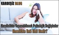 Hamilelikte Yaşanabilecek Psikolojik Değişimler