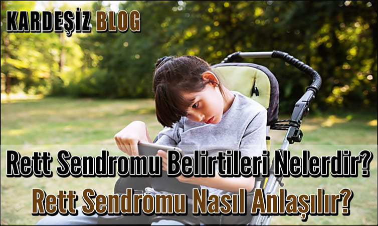 Rett Sendromu Belirtileri Nelerdir
