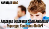 Asperger Sendromu Nasıl Anlaşılır