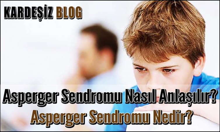 Asperger Sendromu Nasıl Anlaşılır