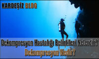 Dekompresyon Hastalığı Belirtileri Nelerdir