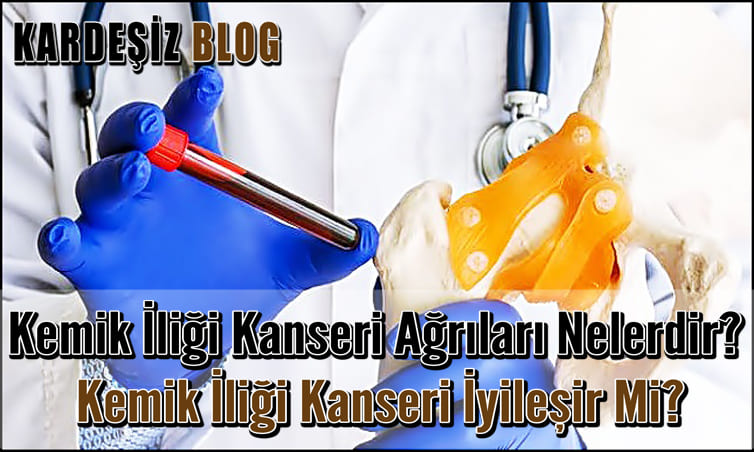 Kemik iliği Kanseri Ağrıları Nelerdir