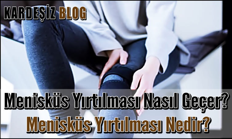 Menisküs Yırtılması Nasıl Geçer